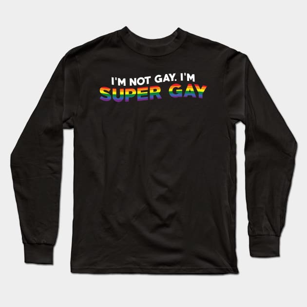 I'm Not Gay I'm Super Gay Long Sleeve T-Shirt by mia_me